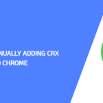 A Guide to Manually Adding CRX Extensions to Chrome